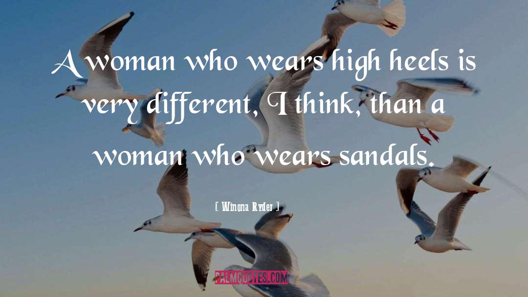 Winona Ryder Quotes: A woman who wears high
