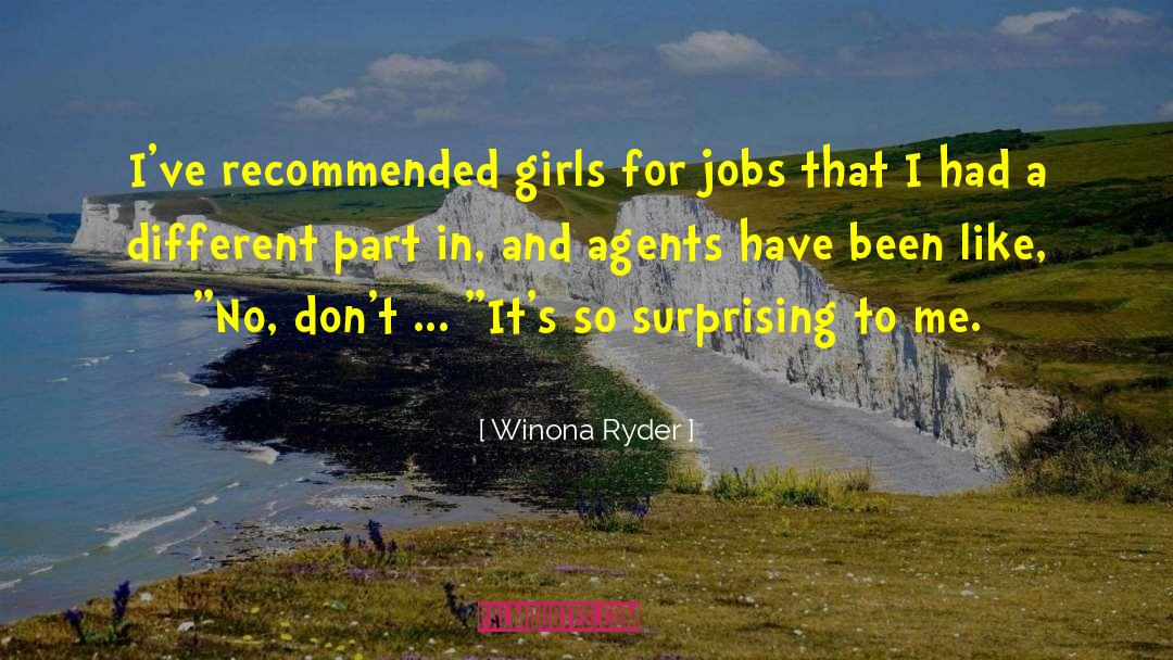 Winona Ryder Quotes: I've recommended girls for jobs