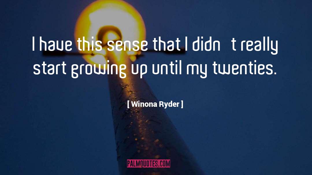 Winona Ryder Quotes: I have this sense that