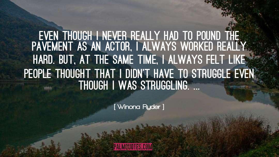 Winona Ryder Quotes: Even though I never really