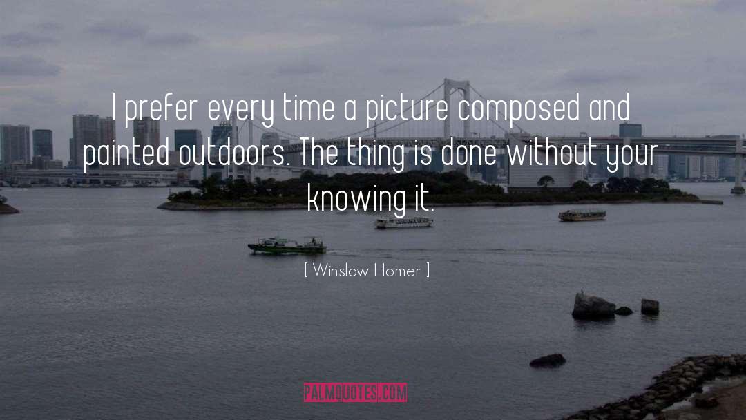 Winslow Homer Quotes: I prefer every time a