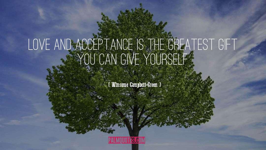 Winsome Campbell-Green Quotes: Love and acceptance is the