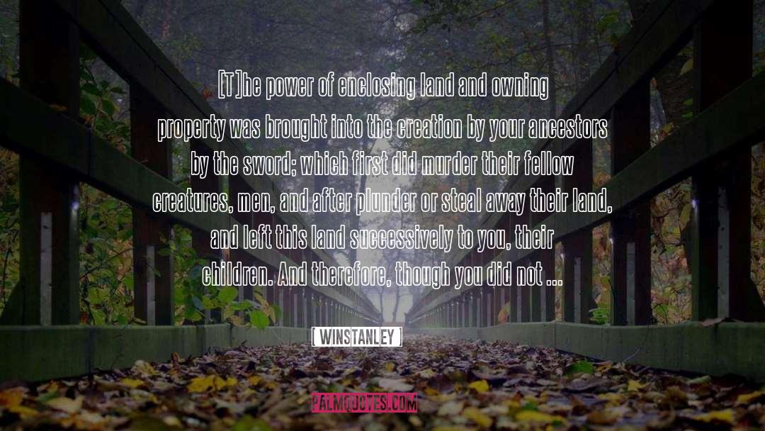 Winstanley Quotes: [T]he power of enclosing land