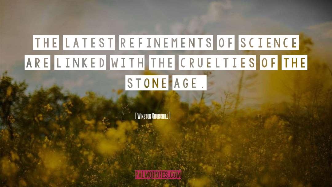 Winston Churchill Quotes: The latest refinements of science