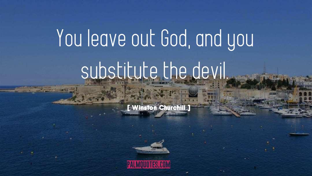 Winston Churchill Quotes: You leave out God, and