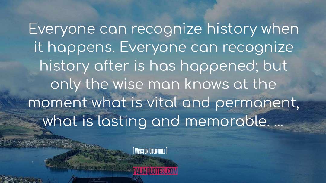 Winston Churchill Quotes: Everyone can recognize history when