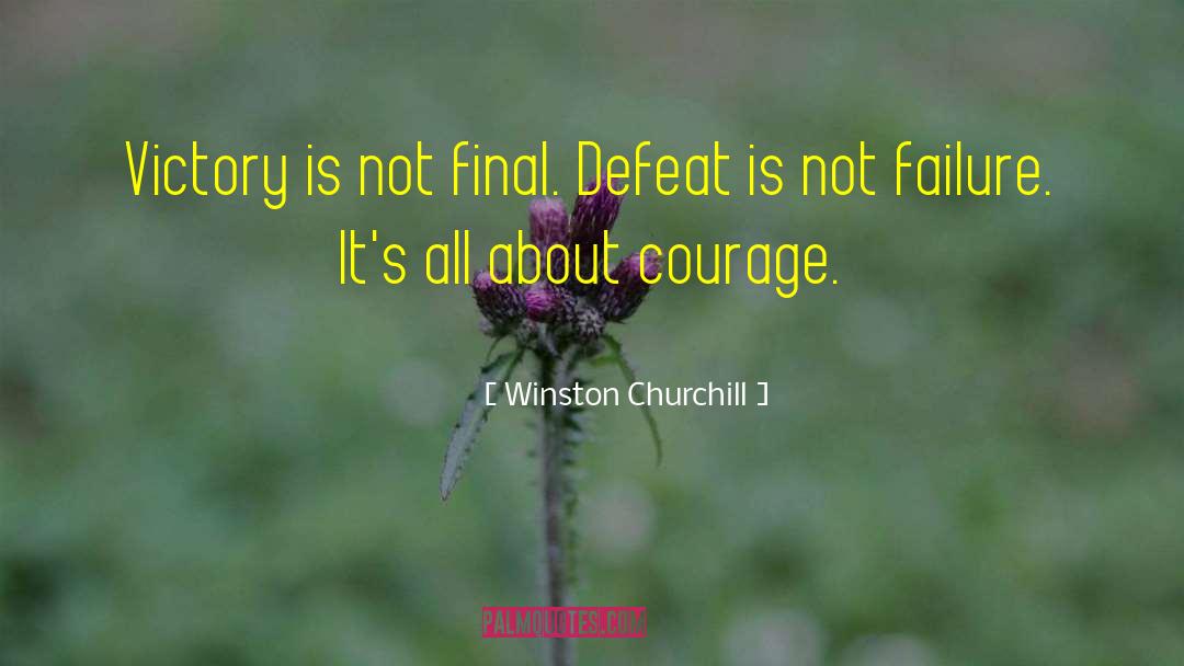 Winston Churchill Quotes: Victory is not final. Defeat