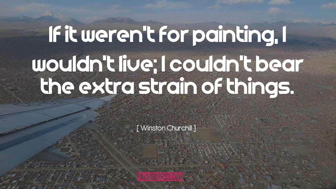 Winston Churchill Quotes: If it weren't for painting,