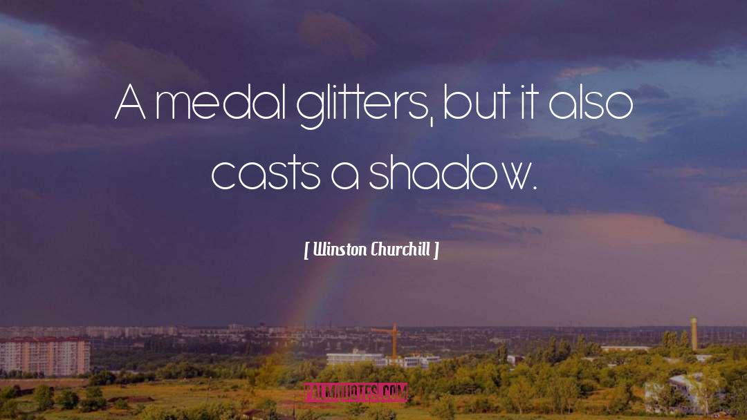 Winston Churchill Quotes: A medal glitters, but it