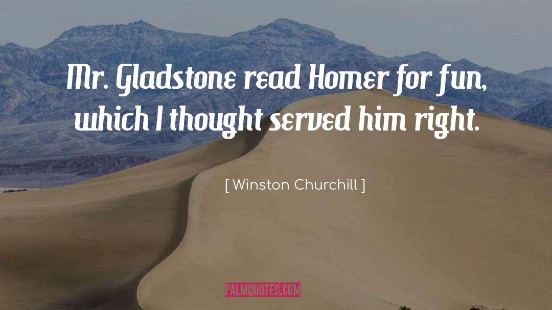 Winston Churchill Quotes: Mr. Gladstone read Homer for