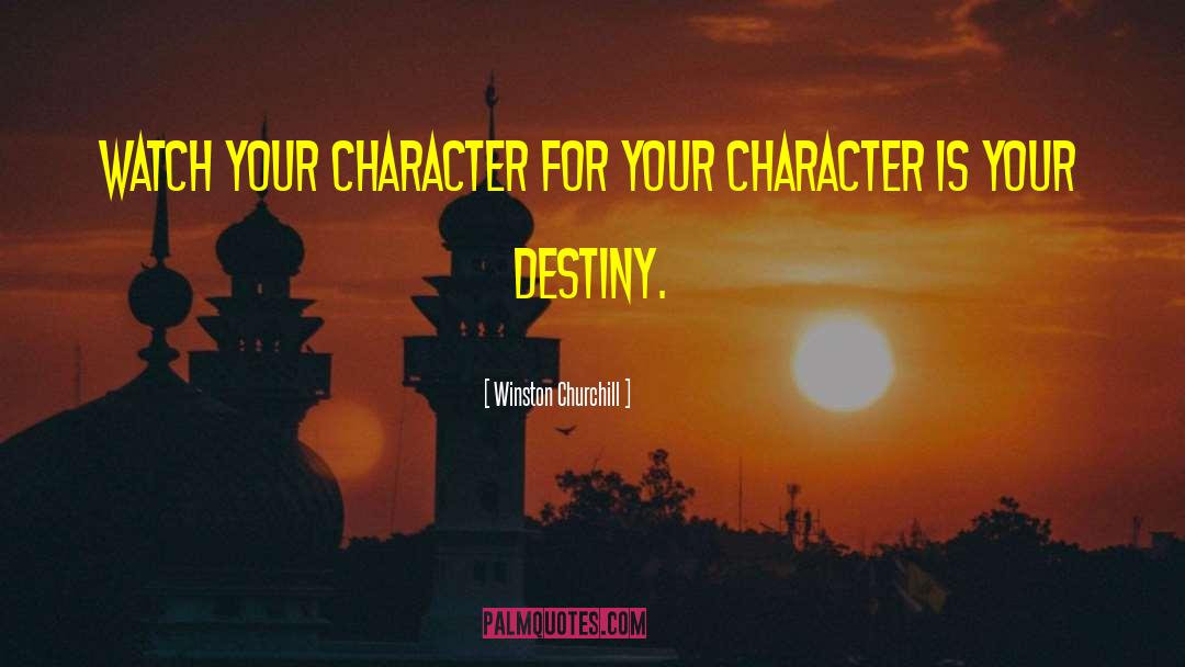Winston Churchill Quotes: Watch your character for your
