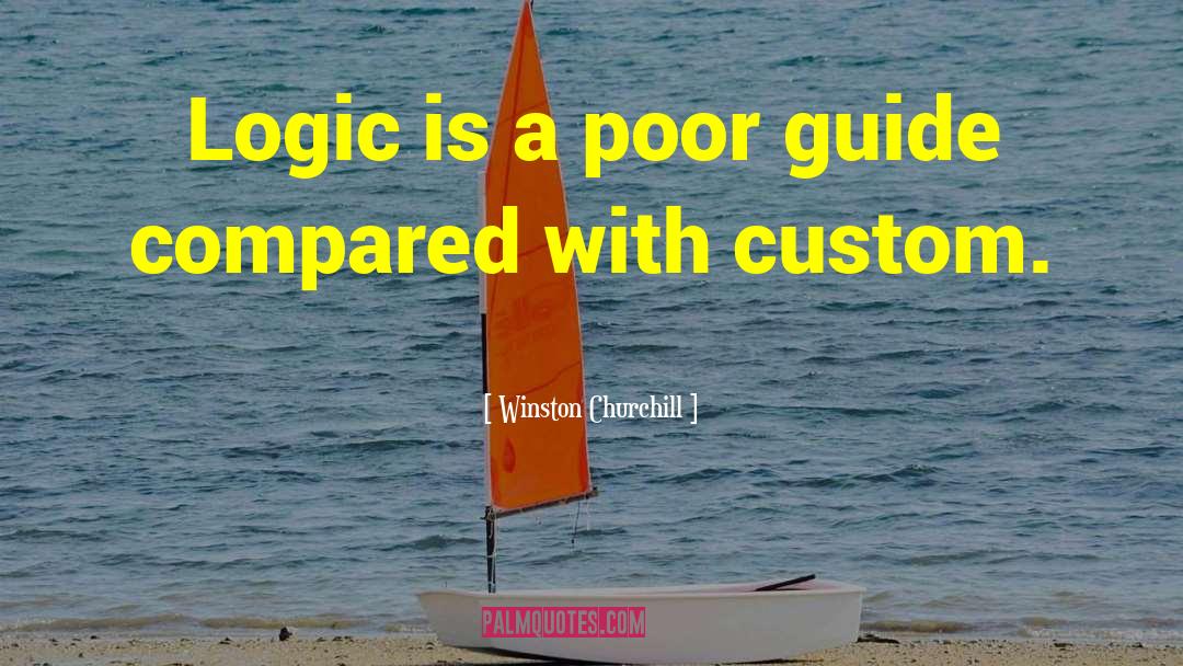 Winston Churchill Quotes: Logic is a poor guide