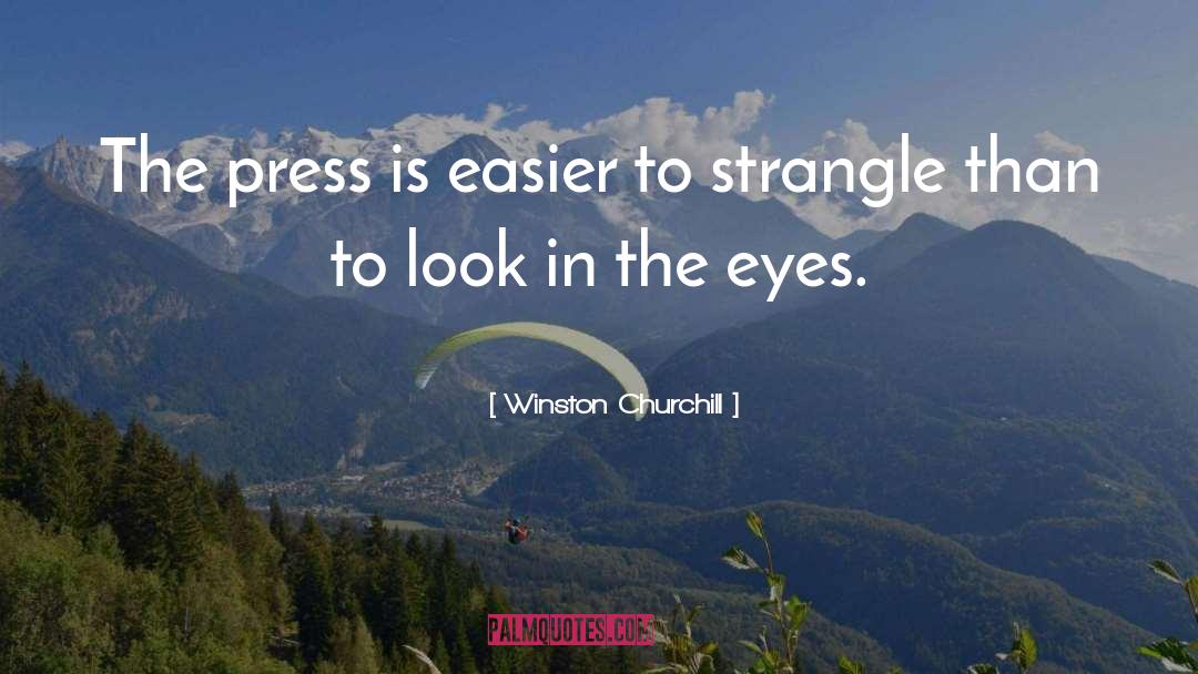 Winston Churchill Quotes: The press is easier to