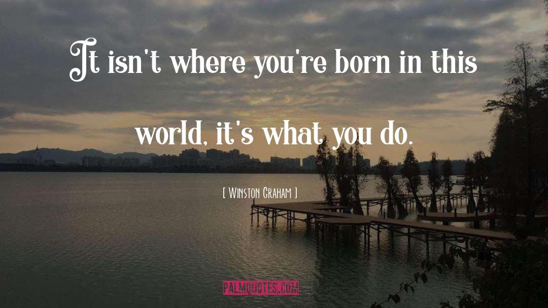 Winston Graham Quotes: It isn't where you're born