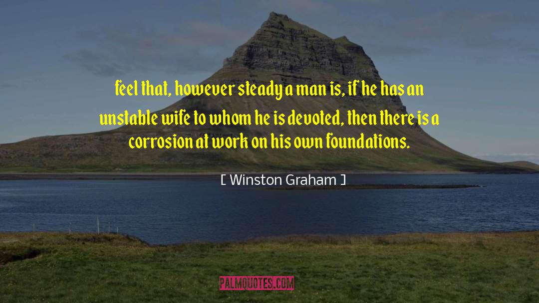 Winston Graham Quotes: feel that, however steady a