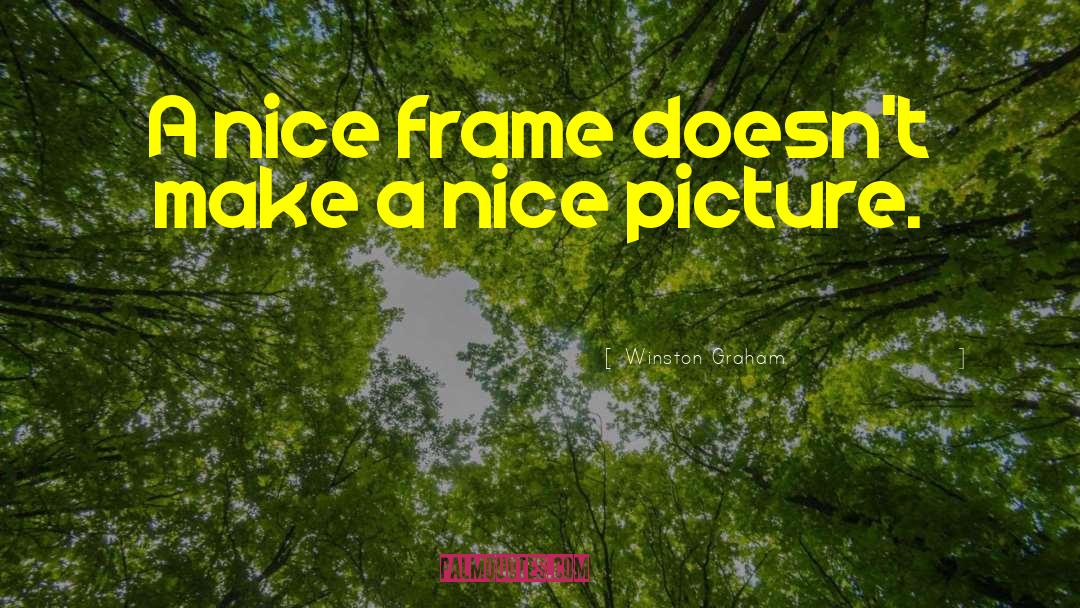 Winston Graham Quotes: A nice frame doesn't make