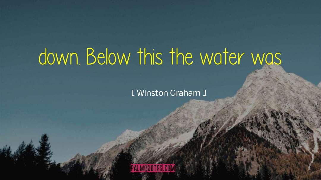 Winston Graham Quotes: down. Below this the water