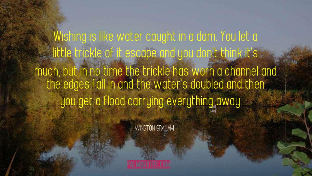 Winston Graham Quotes: Wishing is like water caught