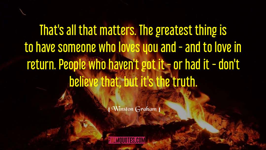 Winston Graham Quotes: That's all that matters. The