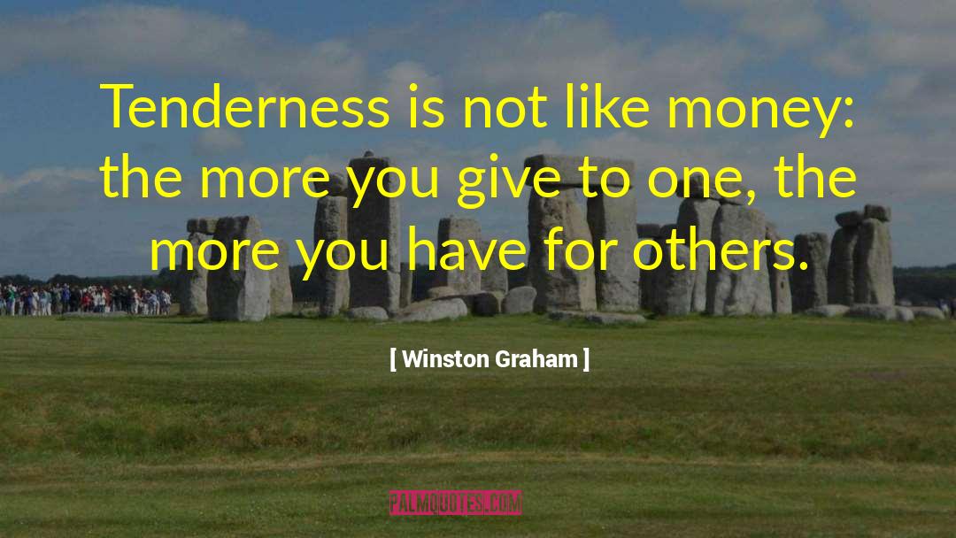 Winston Graham Quotes: Tenderness is not like money: