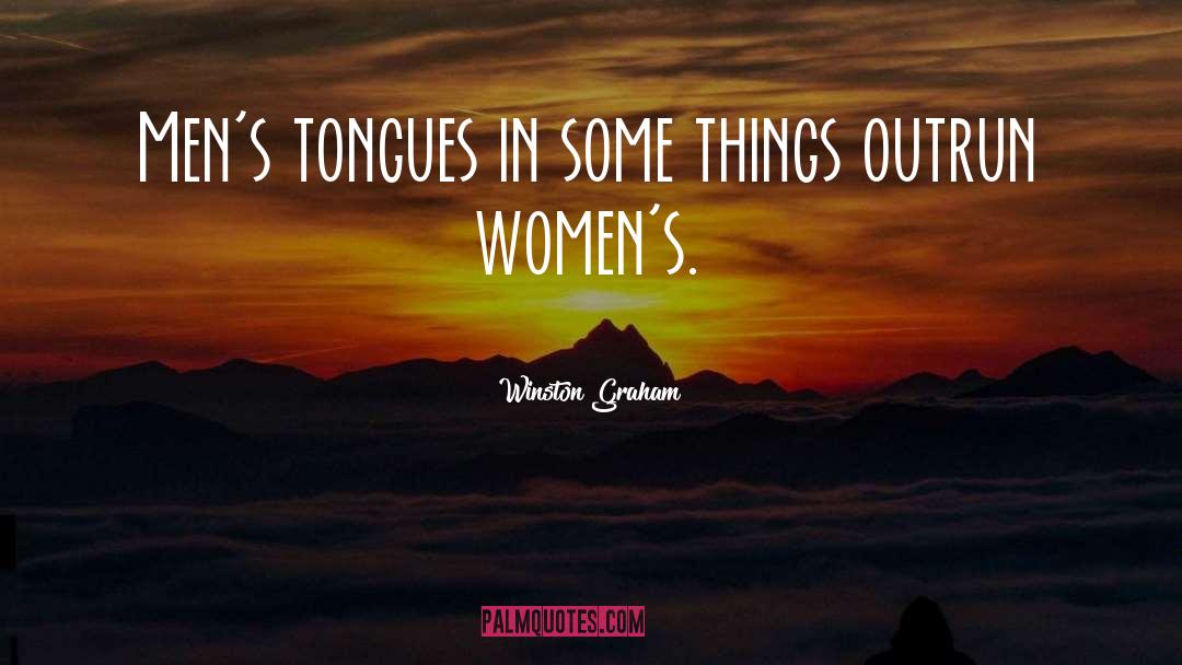 Winston Graham Quotes: Men's tongues in some things