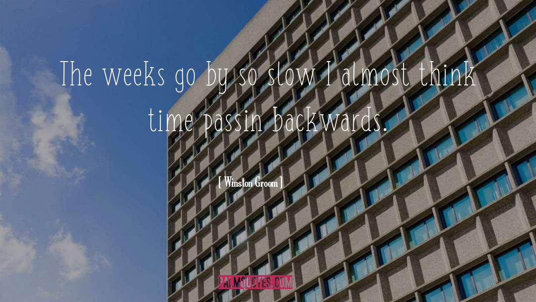 Winston Groom Quotes: The weeks go by so