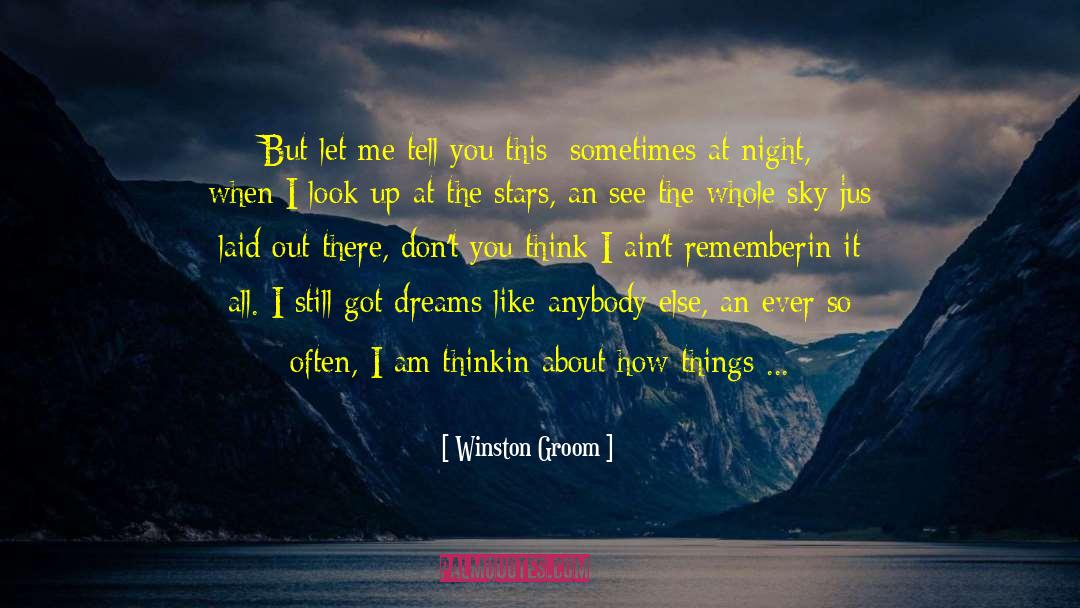 Winston Groom Quotes: But let me tell you