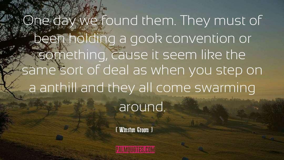 Winston Groom Quotes: One day we found them.