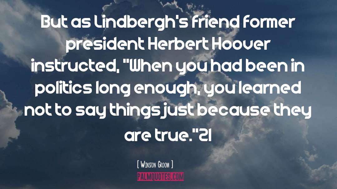 Winston Groom Quotes: But as Lindbergh's friend former