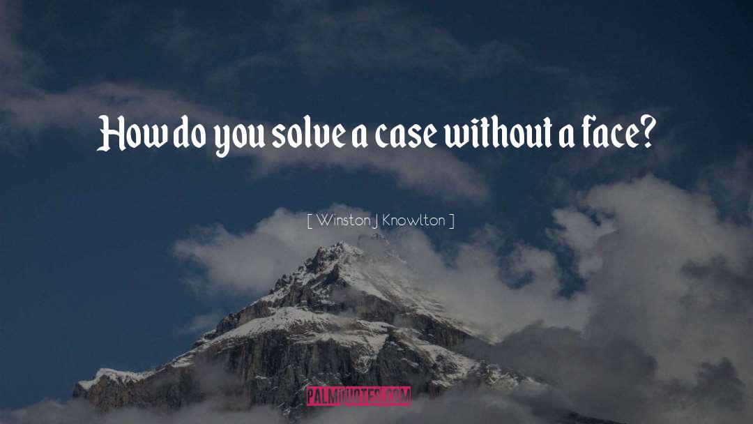 Winston J Knowlton Quotes: How do you solve a