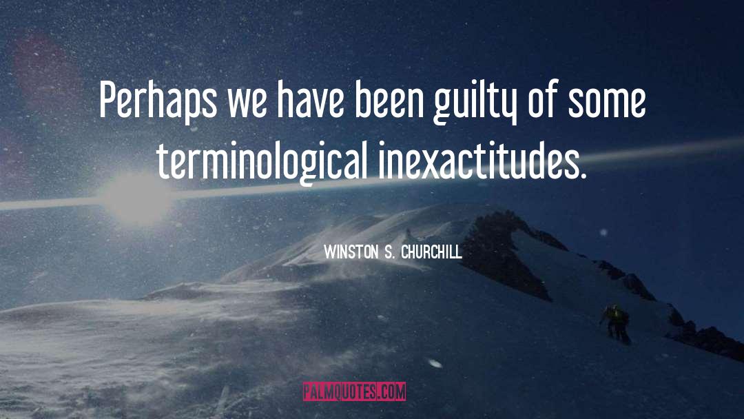 Winston S. Churchill Quotes: Perhaps we have been guilty