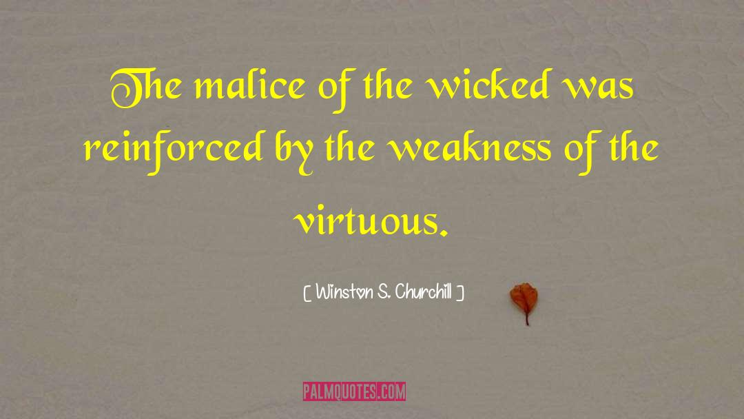 Winston S. Churchill Quotes: The malice of the wicked