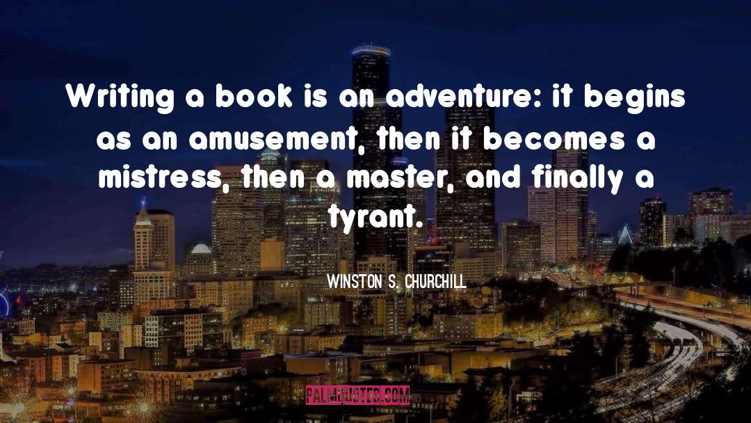 Winston S. Churchill Quotes: Writing a book is an