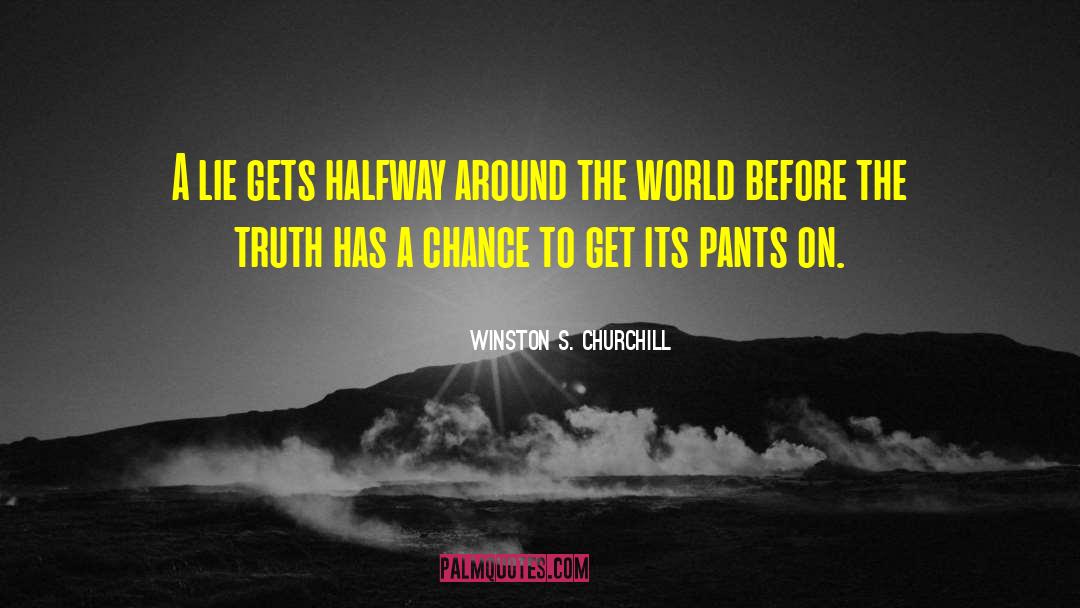 Winston S. Churchill Quotes: A lie gets halfway around