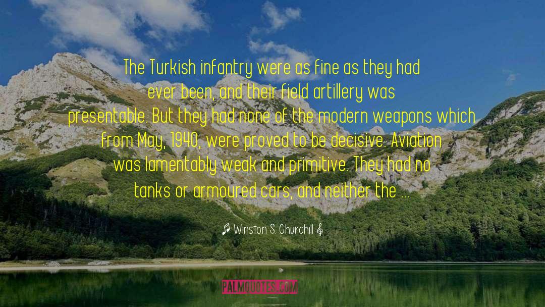 Winston S. Churchill Quotes: The Turkish infantry were as