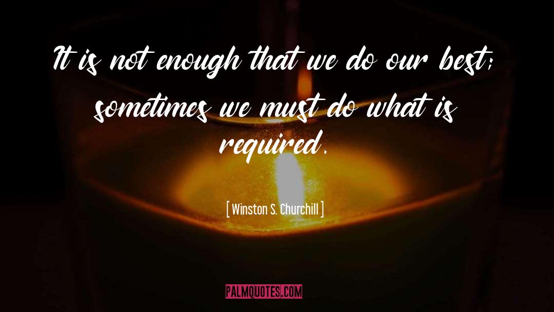 Winston S. Churchill Quotes: It is not enough that