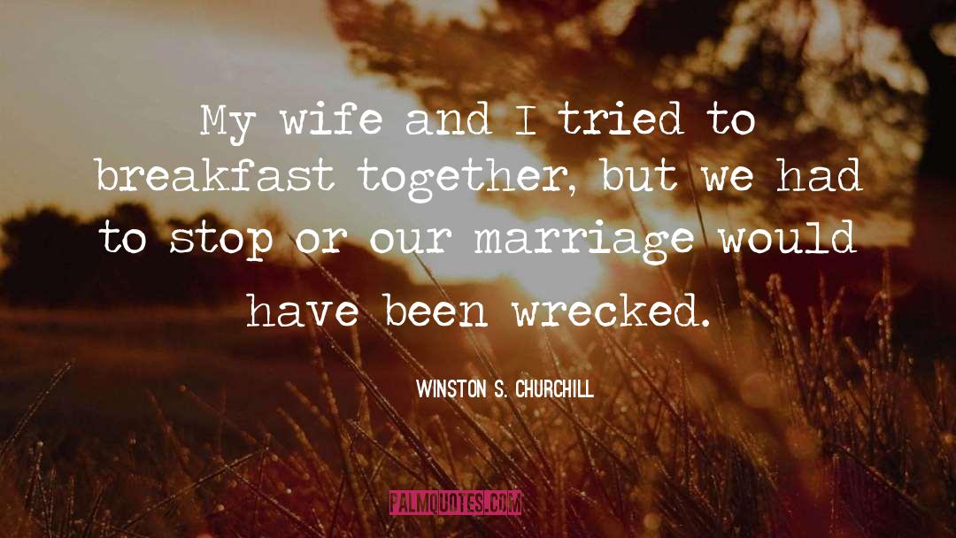 Winston S. Churchill Quotes: My wife and I tried