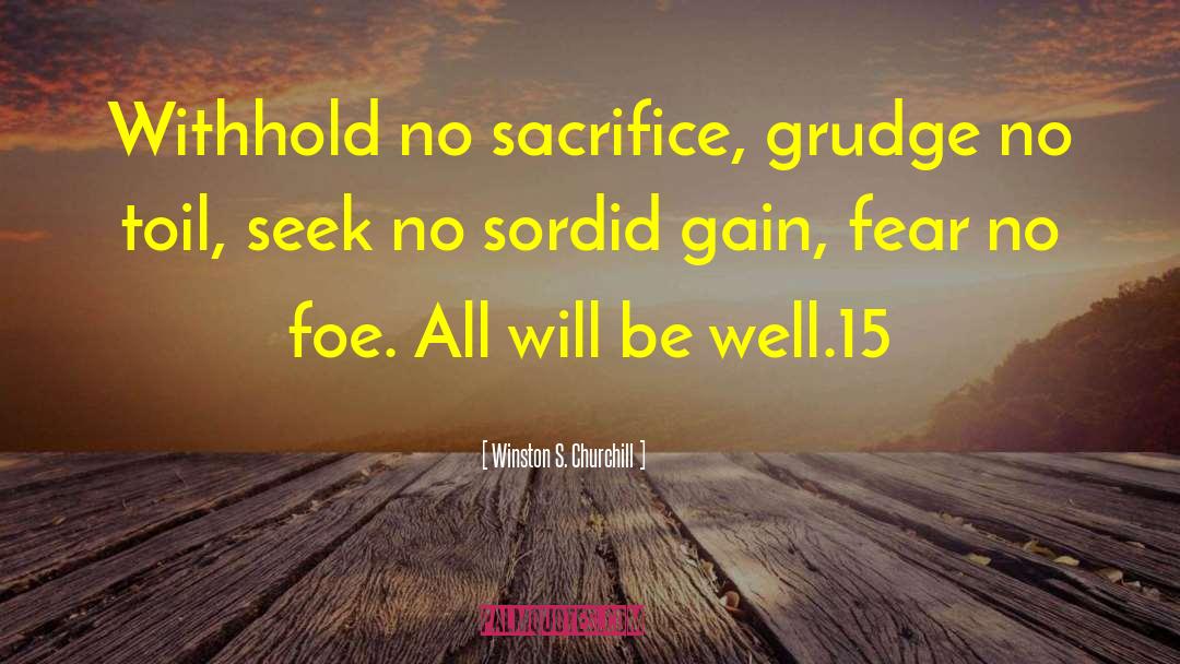 Winston S. Churchill Quotes: Withhold no sacrifice, grudge no