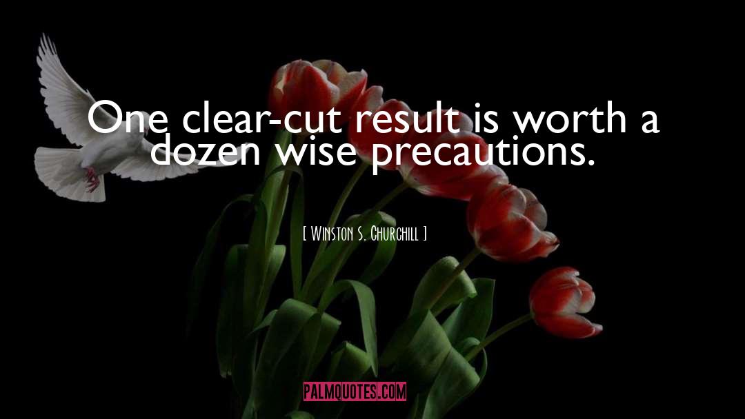 Winston S. Churchill Quotes: One clear-cut result is worth