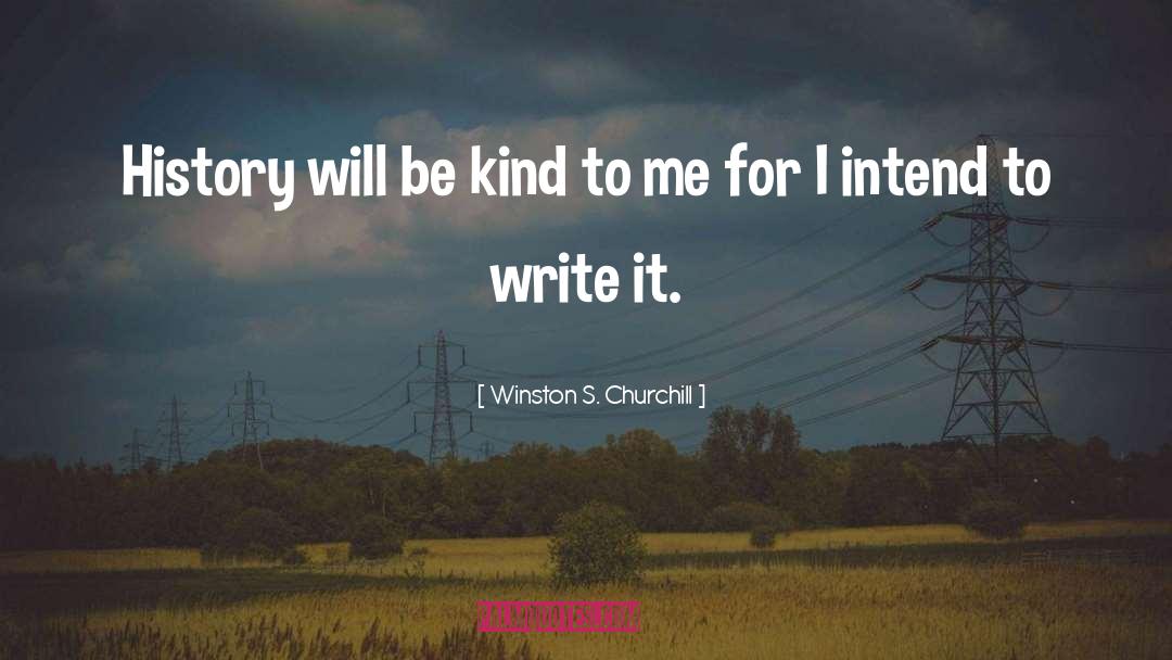Winston S. Churchill Quotes: History will be kind to
