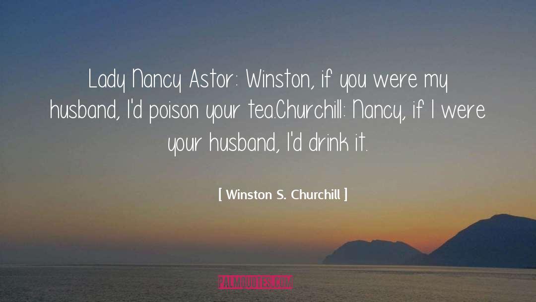Winston S. Churchill Quotes: Lady Nancy Astor: Winston, if