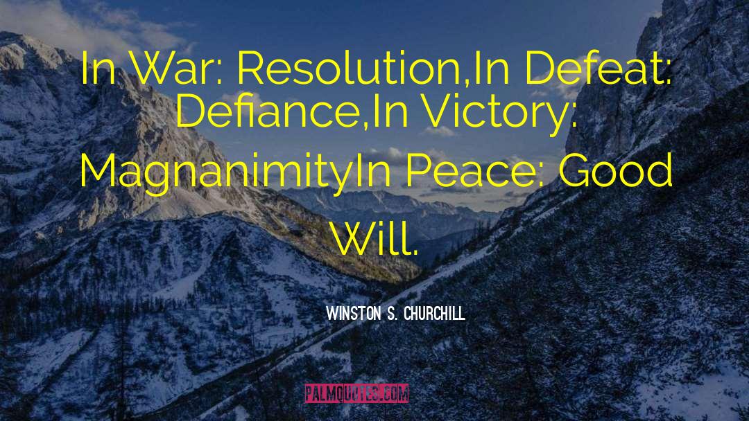 Winston S. Churchill Quotes: In War: Resolution,<br>In Defeat: Defiance,<br>In