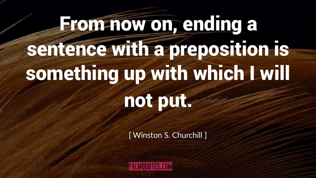 Winston S. Churchill Quotes: From now on, ending a