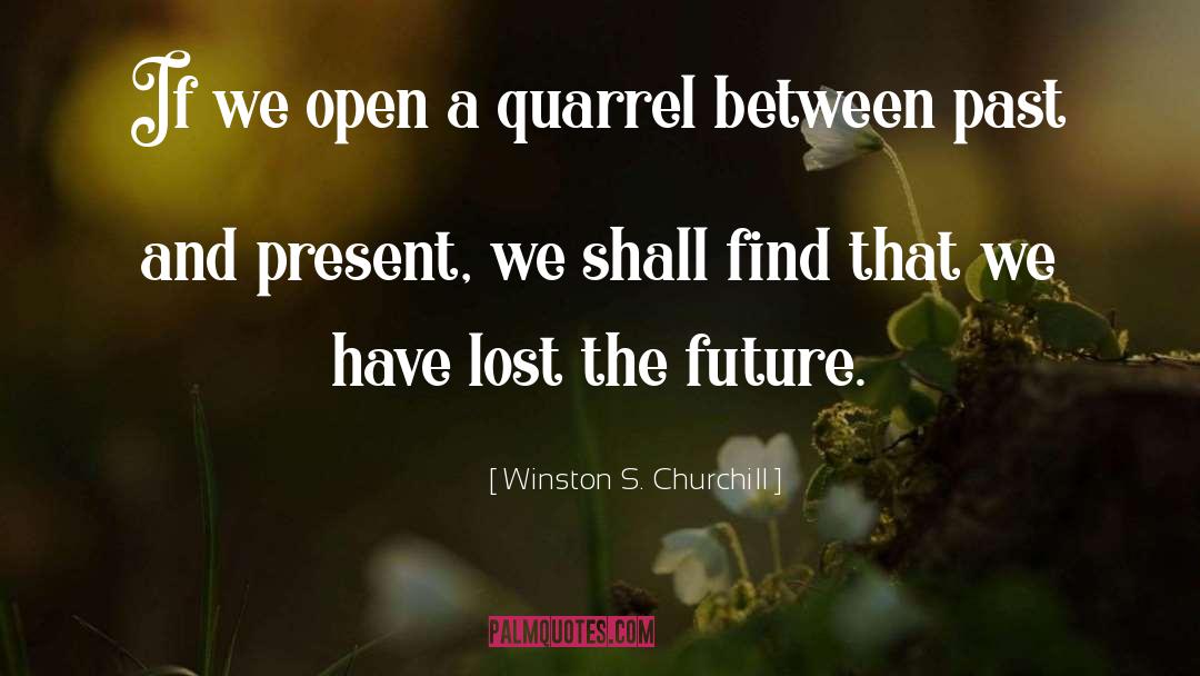 Winston S. Churchill Quotes: If we open a quarrel