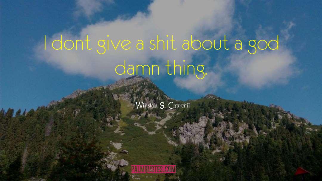 Winston S. Churchill Quotes: I dont give a shit