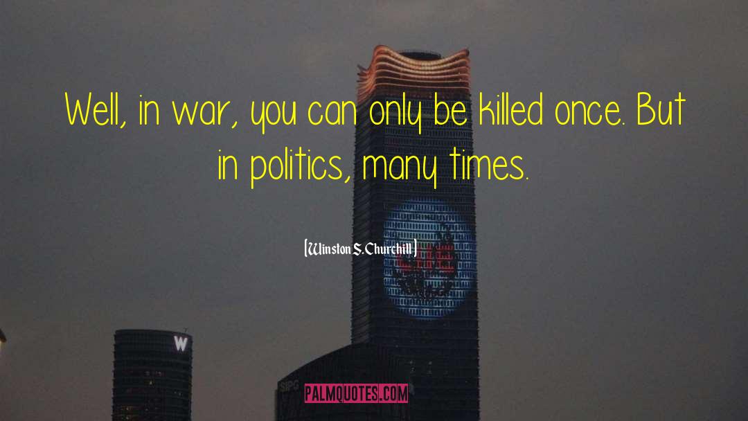 Winston S. Churchill Quotes: Well, in war, you can