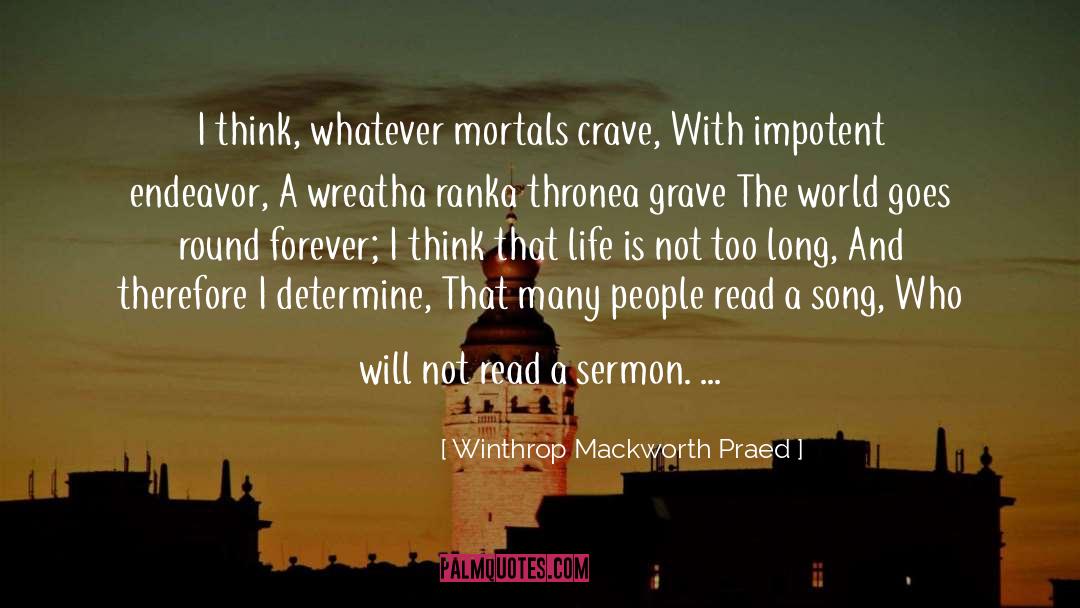 Winthrop Mackworth Praed Quotes: I think, whatever mortals crave,