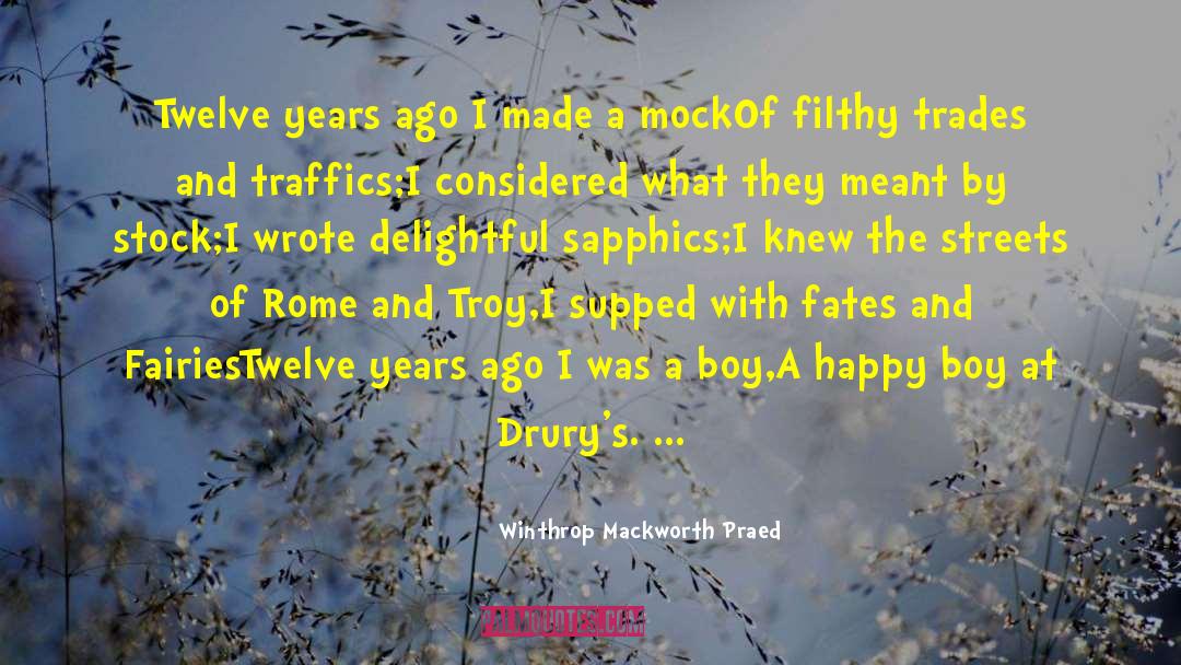 Winthrop Mackworth Praed Quotes: Twelve years ago I made