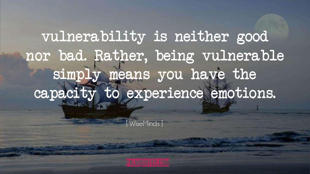 WiseMinds Quotes: vulnerability is neither good nor