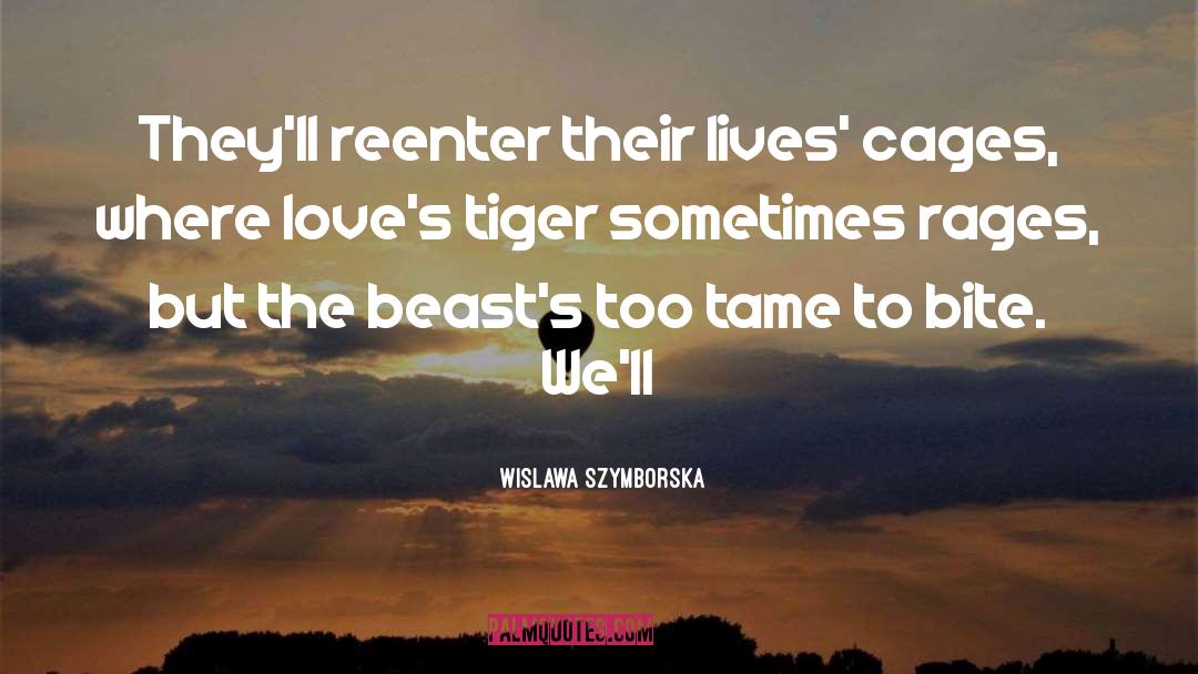 Wislawa Szymborska Quotes: They'll reenter their lives' cages,